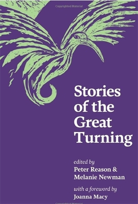 Stories of the Great Turning - Reason, Peter (Editor), and Newman, Melanie (Editor), and Macy, Joanna (Foreword by)