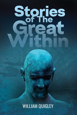 Stories of the Great Within - Quigley, William