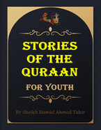 Stories of the Quraan For Youth: : Selected stories from the Holy Quran, as reported on the authority of God and the Holy Prophet Muhammad, may God bless him and grant him peace.