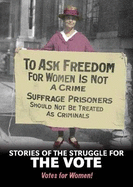 Stories of the Struggle for the Vote: Votes for Women!