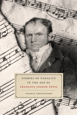 Stories of Tonality in the Age of Franois-Joseph Ftis - Christensen, Thomas