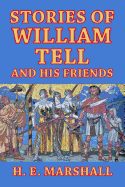 Stories of William Tell and His Friends: Told to the Children