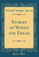 Stories of Woods and Fields (Classic Reprint)