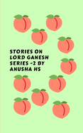 Stories on lord Ganesh series -2: From various sources of Ganesh Purana