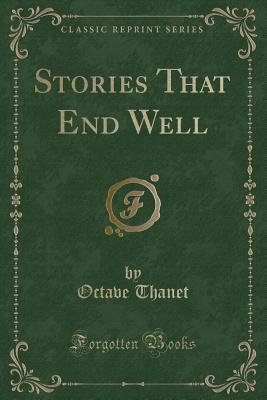 Stories That End Well (Classic Reprint) - Thanet, Octave