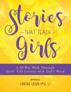 Stories That Teach Girls: A 30-Day Walk Through Girls' Life Lessons with God's Word