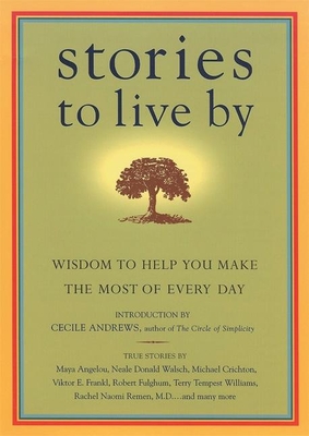 Stories to Live by: Wisdom to Help You Make the Most of Every Day - O'Reilly, James (Editor), and O'Reilly, Sean (Editor), and Habegger, Larry (Editor)