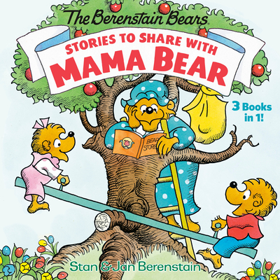 Stories to Share with Mama Bear (the Berenstain Bears): 3-Books-In-1 - Berenstain, Stan, and Berenstain, Jan