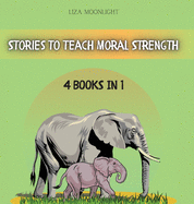 Stories to Teach Moral Strength: 4 Books in 1