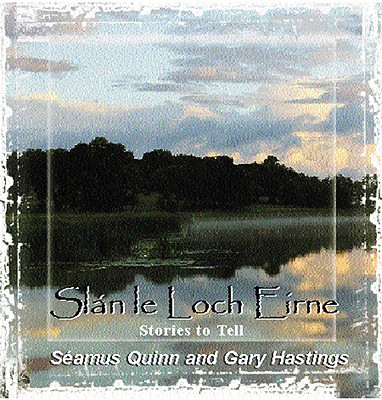 Stories to Tell: Slan Le Loch Eirne - Quinn, Seamus (Performed by), and Hastings, Gary