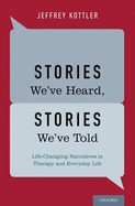 Stories We've Heard, Stories We've Told: Life-Changing Narratives in Therapy and Everyday Life