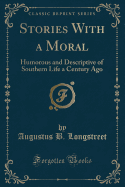 Stories with a Moral: Humorous and Descriptive of Southern Life a Century Ago (Classic Reprint)