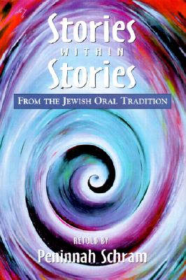 Stories Within Stories: From the Jewish Oral Tradition - Schram, Peninnah