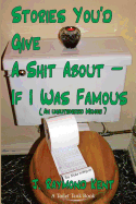 Stories You'd Give A Shit About -- If I Was Famous: An Unauthorized Memoir