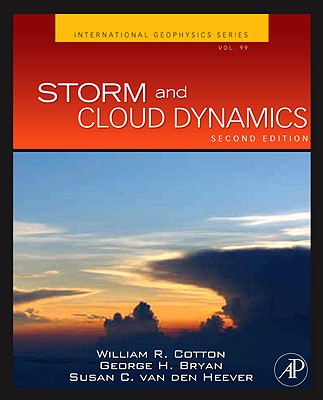 Storm and Cloud Dynamics: Volume 99 - Cotton, William R, and Bryan, George, and Van Den Heever, Susan C