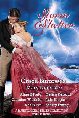 Storm and Shelter: A Bluestocking Belles Collection With Friends - Burrowes, Grace, and Lancaster, Mary, and Field, Alina K