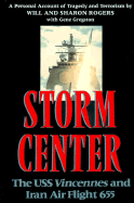 Storm Center: The USS Vincennes and Iran Air Flight 655: A Personal Account of Tragedy and Terrorism