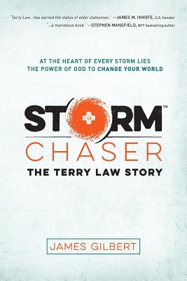 Storm Chaser: The Terry Law Story - Gilbert, James