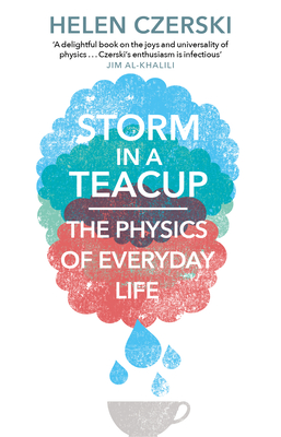 Storm in a Teacup: The Physics of Everyday Life - Czerski, Helen