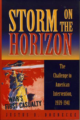 Storm on the Horizon: The Challenge to American Intervention, 1939-1941 - Doenecke, Justus D, Professor