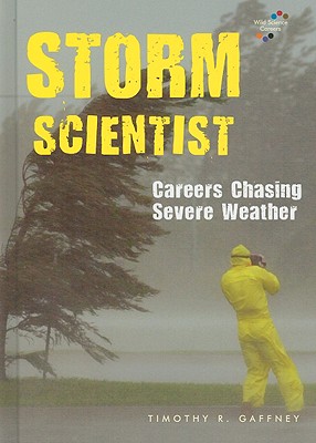 Storm Scientist: Careers Chasing Severe Weather - Gaffney, Timothy R