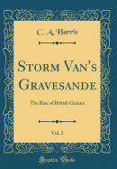 Storm Van's Gravesande, Vol. 2: The Rise of British Guiana (Classic Reprint)