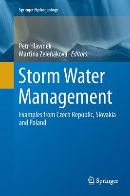 Storm Water Management: Examples from Czech Republic, Slovakia and Poland - Hlavnek, Petr (Editor), and Zele kov, Martina (Editor)