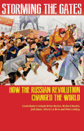 Storming the Gates: How the Russian Revolution Changed the World