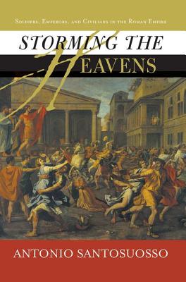 Storming The Heavens: Soldiers, Emperors, And Civilians In The Roman Empire - Santosuosso, Antonio