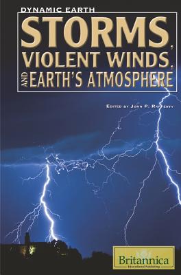 Storms, Violent Winds, and Earth's Atmosphere - Rafferty, John P (Editor)