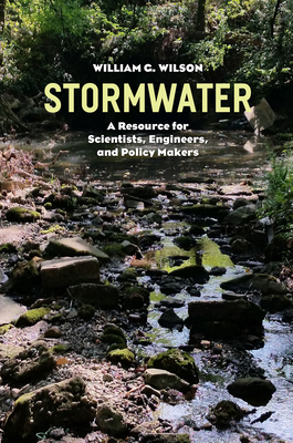Stormwater: A Resource for Scientists, Engineers, and Policy Makers - Wilson, William G