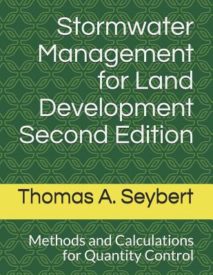 Stormwater Management for Land Development: Methods and Calculations for Quantity Control - Seybert, Thomas a