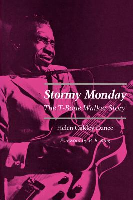 Stormy Monday: The T-Bone Walker Story - Dance, Helen Oakley, and King, B B (Foreword by)