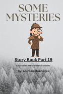 Story Book 19 - Some Mysteries: Collection of different stories