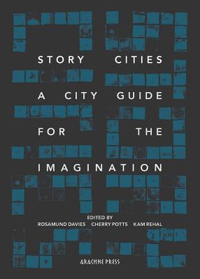 Story Cities: flash fictions - Rehal, Kam (Editor), and Potts, Cherry (Editor), and Davies, Rosamund (Editor)