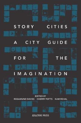 Story Cities - Davies, Rosamund (Editor), and Rehal, Kam (Editor), and Potts, Cherry (Editor)