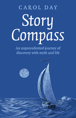 Story Compass: An unprecedented journey of discovery with myth and life - Day, Carol