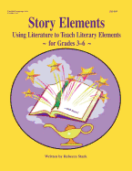 Story Elements: Grades 3-6: Using Literature to Teach Literary Elements