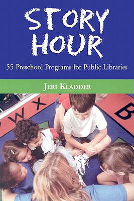 Story Hour: 55 Preschool Programs for Public Libraries - Kladder, Jeri
