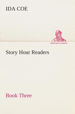 Story Hour Readers - Book Three - Coe, Ida