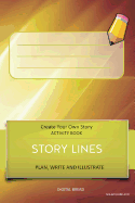 Story Lines - Create Your Own Story Activity Book, Plan Write and Illustrate: Solar Flare Avo Unleash Your Imagination, Write Your Own Story, Create Your Own Adventure with Over 16 Templates