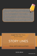 Story Lines - Create Your Own Story Activity Book, Plan Write and Illustrate: Unleash Your Imagination, Write Your Own Story, Create Your Own Adventure with Over 16 Templates Cover Description Here