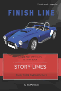 Story Lines - Finish Line - Create Your Own Story Activity Book: Plan, Write & Illustrate Your Own Story Ideas and Illustrate Them with 6 Story Boards, Scenes, Prop & Character Development