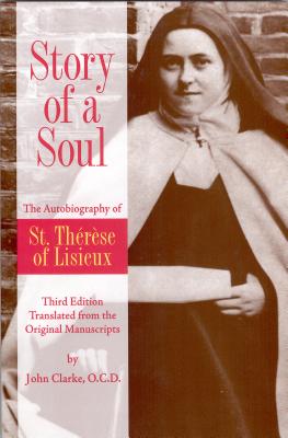 Story of a Soul: The Autobiography of St. Therese of Lisieux - Clarke, John (Translated by)