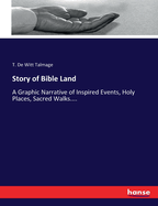 Story of Bible Land: A Graphic Narrative of Inspired Events, Holy Places, Sacred Walks....