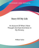 Story Of My Life: An Account Of What I Have Thought And Said And Done In My Ministry