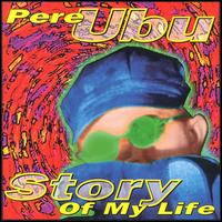Story of My Life - Pere Ubu