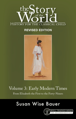 Story of the World, Vol. 3 Revised Edition: History for the Classical Child: Early Modern Times - Bauer, Susan Wise