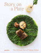 Story on a Plate: The Delicate Art of Plating Dishes