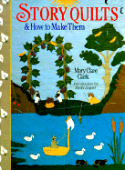 Story Quilts and How to Make Them - Clark, Mary Clare, and Zegart, Shelly (Introduction by)
